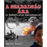 A szabads&aacute;g &aacute;ra - A Kadhafi-&aacute;lom szertefoszlik - Marosi Antal