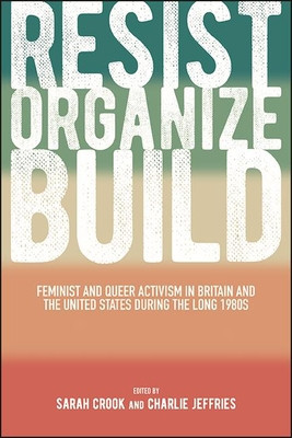 Resist, Organize, Build: Feminist and Queer Activism in Britain and the United States During the Long 1980s foto