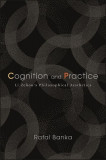 Cognition and Practice: Li Zehou&#039;s Philosophical Aesthetics