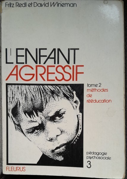 L enfant agressif - Fritz Redl tome 2 m&eacute;thodes de r&eacute;&eacute;ducation