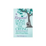 Beyond Done With The Crying: More Answers and Advice for Parents of Estranged Adult Children