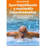 Sportt&aacute;pl&aacute;lkoz&aacute;s a maxim&aacute;lis teljes&iacute;tm&eacute;nyhez - T&aacute;pl&aacute;lkoz&aacute;si k&eacute;zik&ouml;nyv sportol&oacute;knak - Silye Gabriella