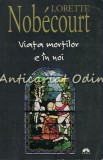 Viata Mortilor E In Noi - Lorette Nobecourt
