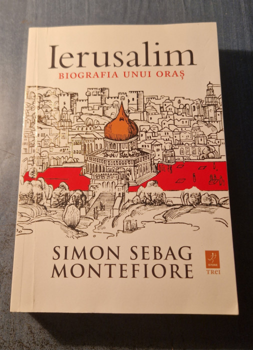 Ierusalim biografia unui oras Simon Sebag Montefiore