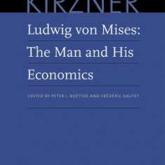 Ludwig Von Mises: The Man and His Economics