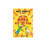 Matt Sprouts and the Day Nora Ate the Sun: Volume 2