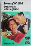 Pe urmele unei legende - Ivonne Whittal, Roman de dragoste, Carte beletristica