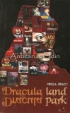 Cumpara ieftin Dracula Land. Dracula Park - Mircea Bradu, 2006, 482 pagini, Editura Arca, Bucuresti. Carte