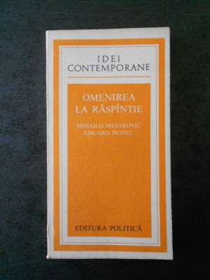 MIHAJLO MESAROVIC, EDUARD PESTEL - OMENIREA LA RASPANTIE (IDEI CONTEMPORANE) foto