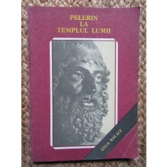 PELERIN LA TEMPLUL LUMII - ANCA BALACI