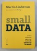 SMALL DATA - INDICII MARUNTE CARE SCOT LA IVEALA TRENDURI IN MASA de MARTIN LINDSTROM , 2016