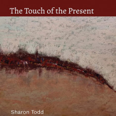 The Touch of the Present: Educational Encounters, Aesthetics, and the Politics of the Senses