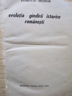 Pompiliu Teodor - Evolutia gandirii istorice romanesti (1970) foto