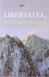 Libertatea, Darul lui Dumnezeu - Paperback brosat - Egumenița