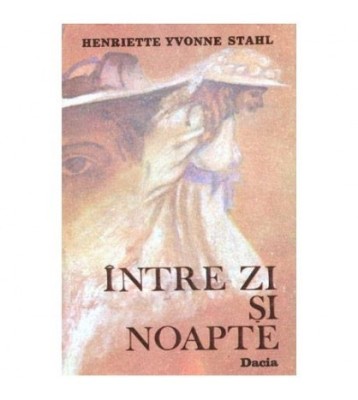 Henriette Yvonne Stahl - Intre zi si noapte - roman - 102874 foto