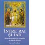 Intre Rai si Iad. Marturii despre viata sufletului in viata de dincolo