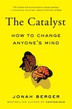 The Catalyst: How to Change Anyone&#039;s Mind