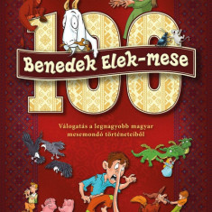 100 Benedek Elek - mese - Válogatás a legnagyobb magyar mesemondó történeteiből - Benedek Elek