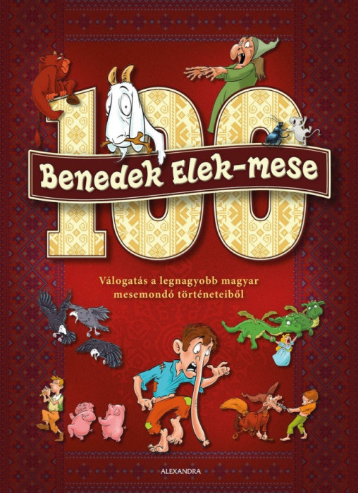 100 Benedek Elek - mese - V&aacute;logat&aacute;s a legnagyobb magyar mesemond&oacute; t&ouml;rt&eacute;neteiből - Benedek Elek