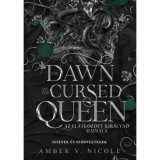 The Dawn of the Cursed Queen - Az el&aacute;tkozott kir&aacute;lynő hajnala - (K&uuml;l&ouml;nleges kiad&aacute;s) - V.nicole