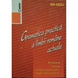 Ada Iliescu - Gramatica practica a limbii romane actuale (Editia: 2007)