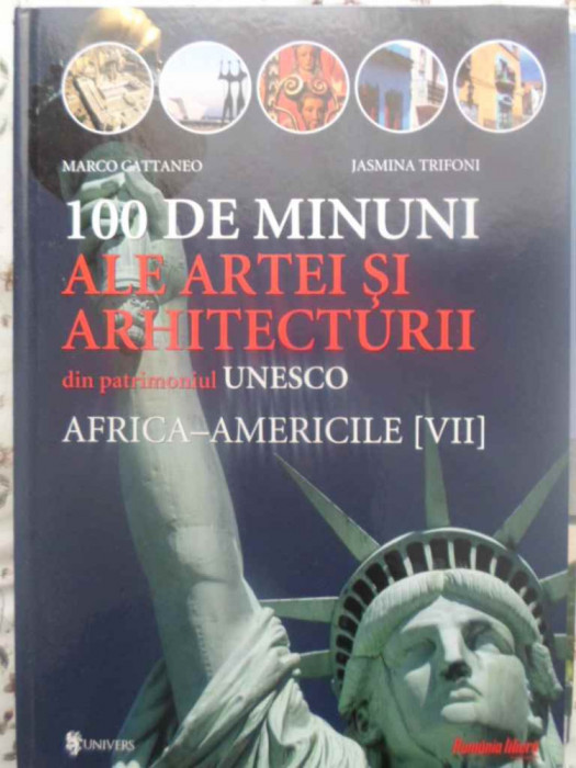 100 DE MINUNI ALE ARTEI SI ARHITECTURII VOL.7 AFRICA - AMERICILE-MARCO CATTANEO, JASMINA TRIFONI