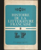 HISTOIRE DE LA LITTERATURE FRANCAISE - ISTORIA LITERATURII FRANCEZE, VOLUMUL II - 1982
