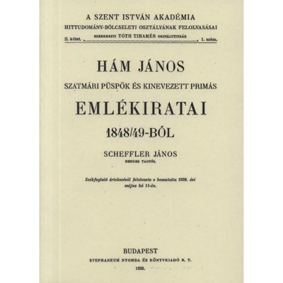 H&amp;aacute;m J&amp;aacute;nos szatm&amp;aacute;ri p&amp;uuml;sp&amp;ouml;k &amp;eacute;s kinevezett prim&amp;aacute;s eml&amp;eacute;kiratai 1848/49-ből - Scheffler J&amp;aacute;nos foto