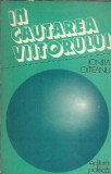 In cautarea viitorului Ionita Olteanu carte politica 1984 editie veche literatura romana autori clasici romane celebre