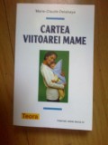 e0e Cartea Viitoarei Mame - Marie Claude Delahaye