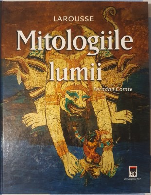 Fernard Comte, Mitologia Lumii, Larousse, Ed. RAO, 2006 foto