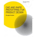 CAD and Rapid Prototyping for Product Design - Douglas Bryden - Editura Laurence King Publishing