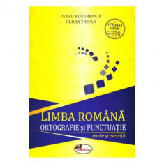 Limba romana, ortografie si punctuatie. Teorie si exercitii - Petru Bucurenciu, Olivia Trifan