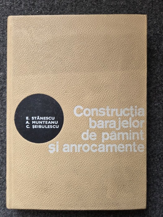 CONSTRUCTIA BARAJELOR DE PAMANT SI ANROCAMENTE - Stanescu, Munteanu