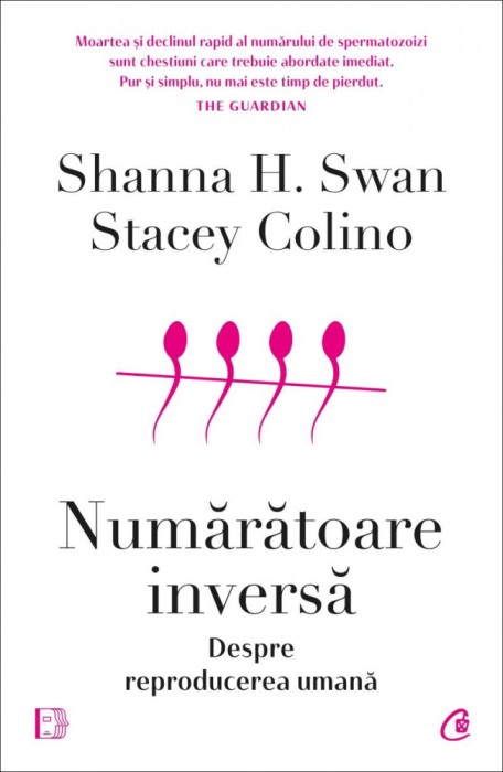 Numaratoare Inversa. Despre Reproducerea Umana, Shanna H. Swan, Stacey Colino - Editura Curtea Veche