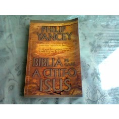 BIBLIA PE CARE A CITIT-O ISUS - PHILIP YANCEY