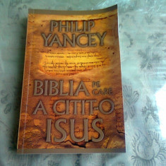 BIBLIA PE CARE A CITIT-O ISUS - PHILIP YANCEY