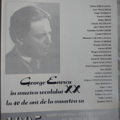 GEORGE ENESCU IN MUZICA SECOLULUI XX LA 40 DE ANI DE LA MOARTEA SA/SIMPOZION1995