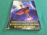 SUPRAVIEȚUIREA SUFLETULUI ȘI EVOLUȚIA SA DUPĂ TRECEREA &Icirc;N LUMEA DE DINCOLO * PIERRE CORNILLIER * 4 3 5