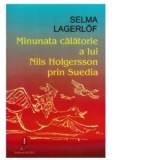 Minunata calatorie a lui Nils Holgersson prin Suedia - Selma Lagerlof