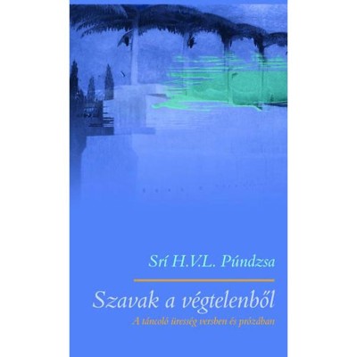 Szavak a v&amp;eacute;gtelenből - A t&amp;aacute;ncol&amp;oacute; &amp;uuml;ress&amp;eacute;g versben &amp;eacute;s pr&amp;oacute;z&amp;aacute;ban - Sr&amp;iacute; H. V. L. P&amp;uacute;ndzsa foto