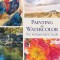 Painting in Watercolor: The Indispensable Guide