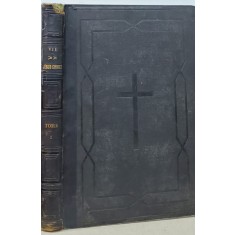 La Vie de N.S. Jesus-Christ ecrite par les Quatre Evangelistes, coordonnee, expliquee et developpee par les SS. Peres, les Docteurs, et les Orateurs l