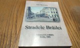 STRADELE BRAILEI - Documente pentru Viitor - Ioan Munteanu - Editura ExLibris, 2005, 286 p.+32 planse color;