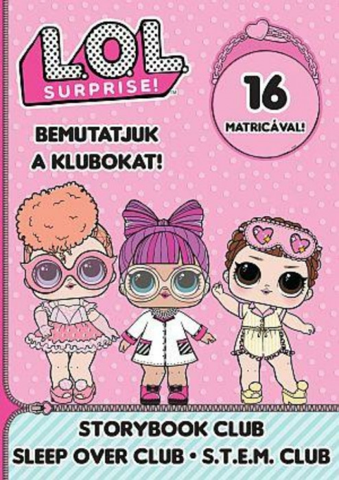 L.O.L. Surprise! - Bemutatjuk a Klubokat! - Mesek&ouml;nyv, Pizsiparti, T.T.T.M.