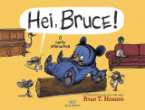 Hei, Bruce! - Paperback brosat - Ryan T. Higgins - Act și Politon