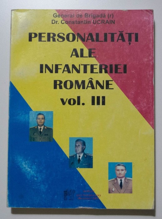 Constantin Ucrain (dedicație) - Personalități ale infanteriei rom&acirc;ne (vol. III)