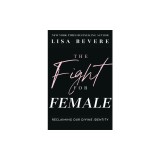 The Fight for Female: Reclaiming Our Divine Identity