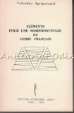 Cumpara ieftin Elements Pour Une Morphosyntaxe Du Verbe Francais - Valentina Agrigoroaiei