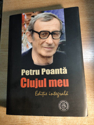 Petru Poanta - Clujul meu - Editie integrala (Editura Scoala Ardeleana, 2016) foto